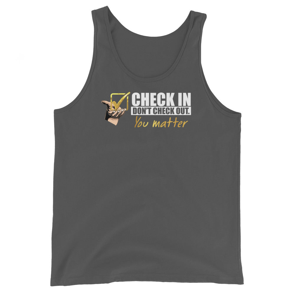 Check In, Don't Check Out. You Matter - Unisex Tank Top