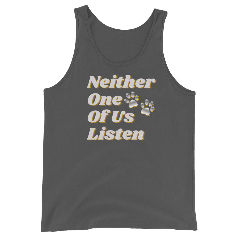 Neither One Of Us Listen - Unisex Tank Top