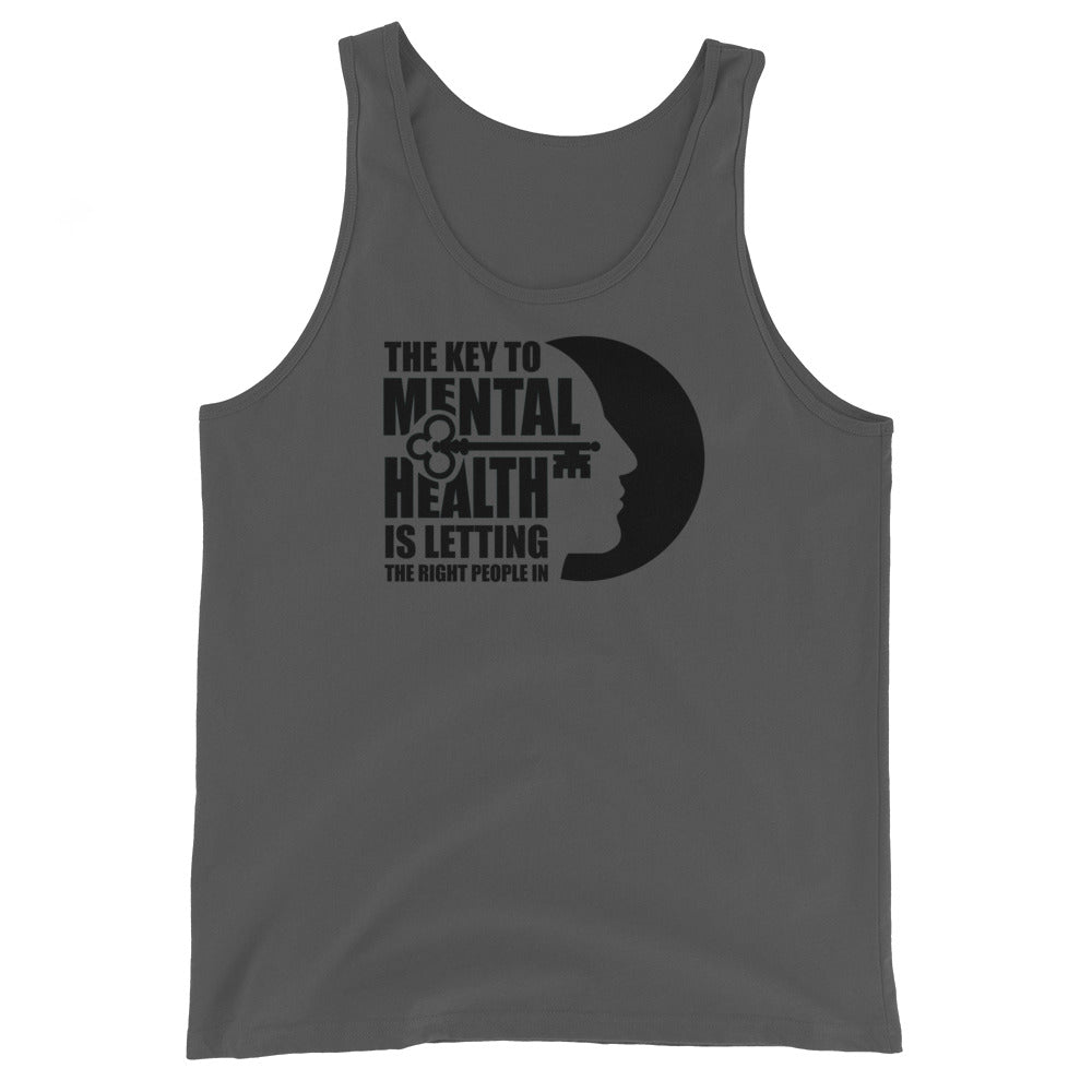 The Key To Mental Health Is Letting The Right People In - Unisex Tank Top