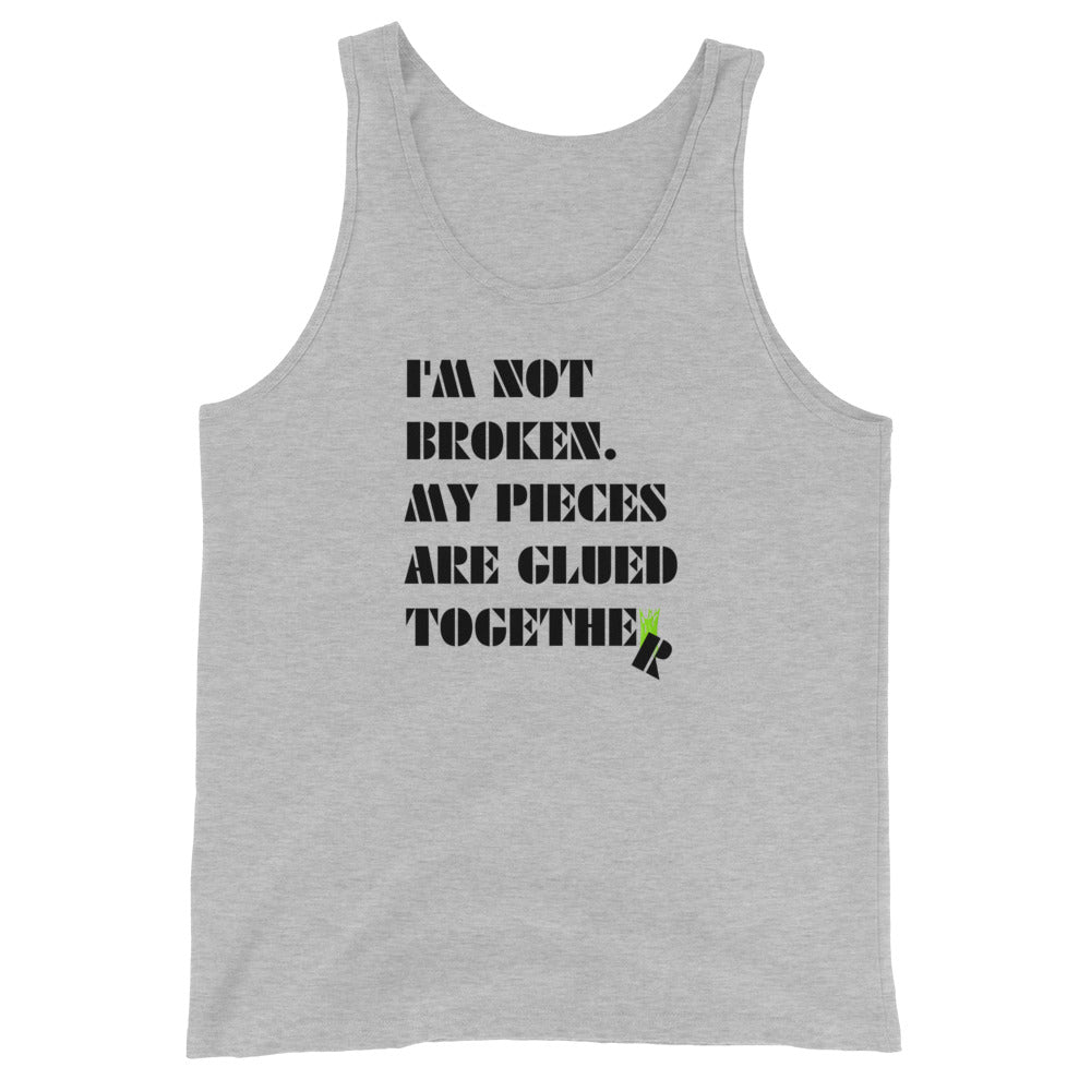 I'm Not Broken. My Pieces Are Glued Together - Unisex Tank Top