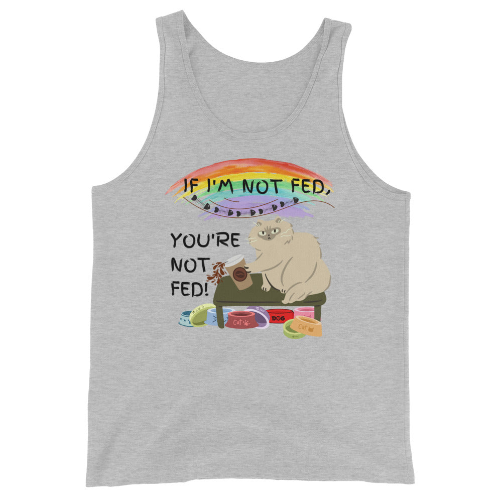 If I'm Not Fed, You're Not Fed - Unisex Tank Top