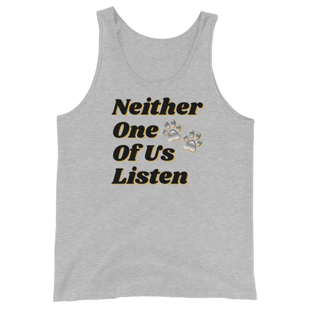 Neither One Of Us Listen - Unisex Tank Top