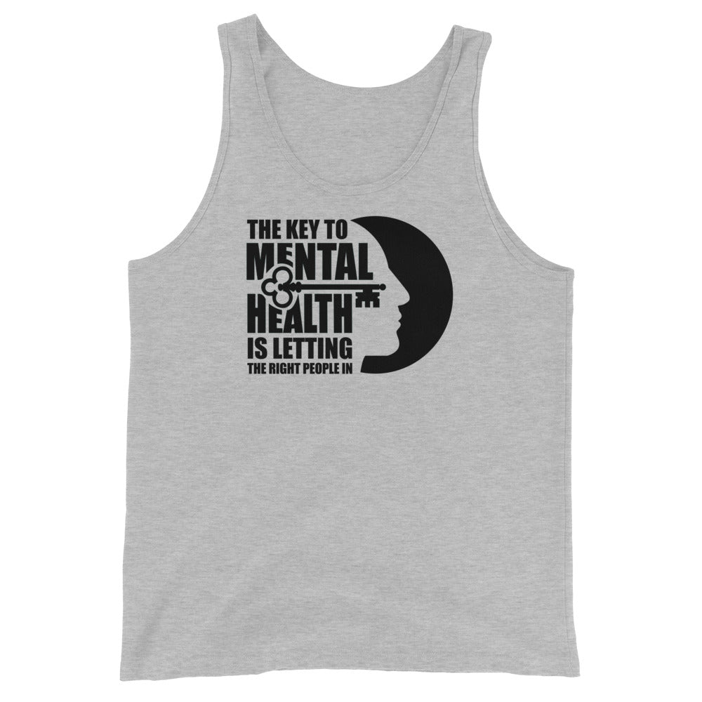 The Key To Mental Health Is Letting The Right People In - Unisex Tank Top