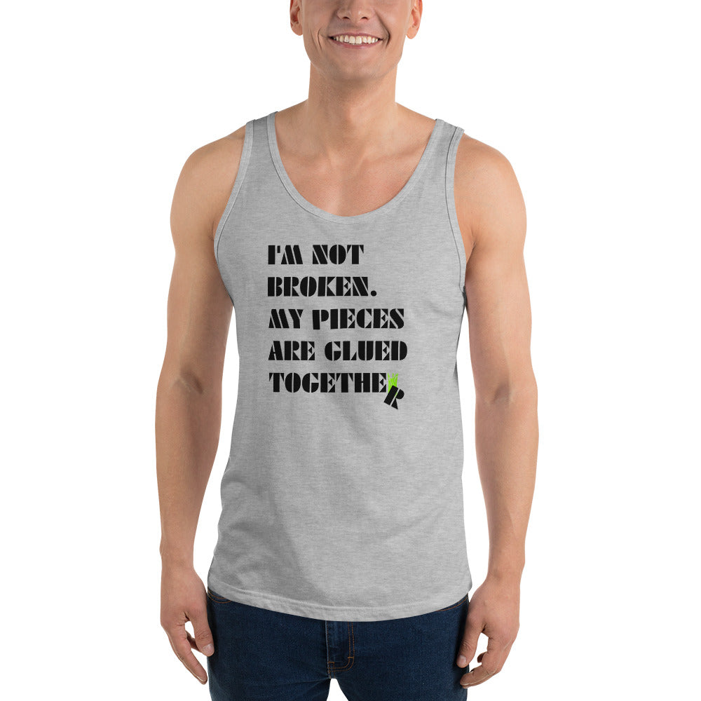 I'm Not Broken. My Pieces Are Glued Together - Unisex Tank Top