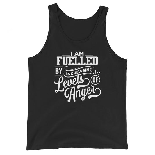 I am fuelled by increasing levels of anger - Unisex Tank Top