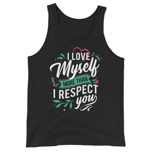 I Love Myself More Than I Like You - Unisex Tank Top