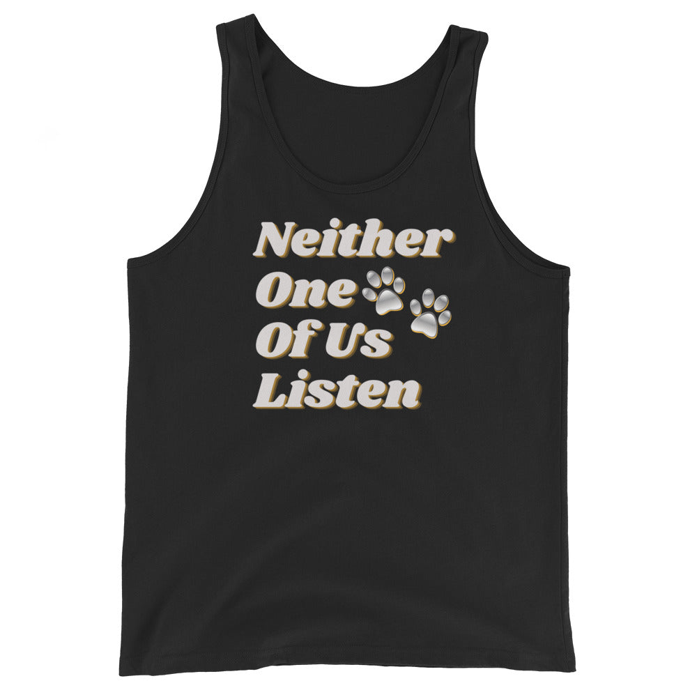 Neither One Of Us Listen - Unisex Tank Top