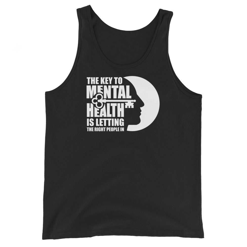 The Key To Mental Health Is Letting The Right People In - Unisex Tank Top