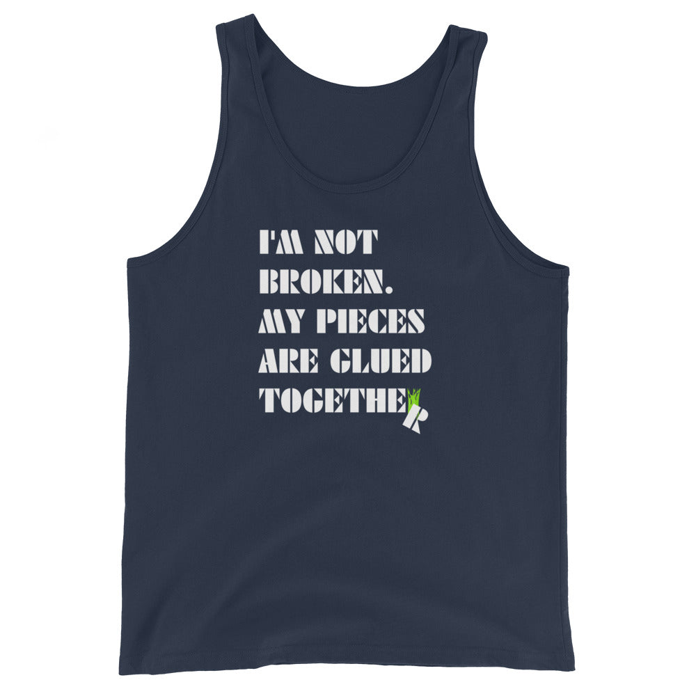 I'm Not Broken. My Pieces Are Glued Together - Unisex Tank Top