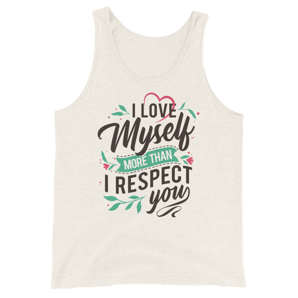 I Love Myself More Than I Like You - Unisex Tank Top