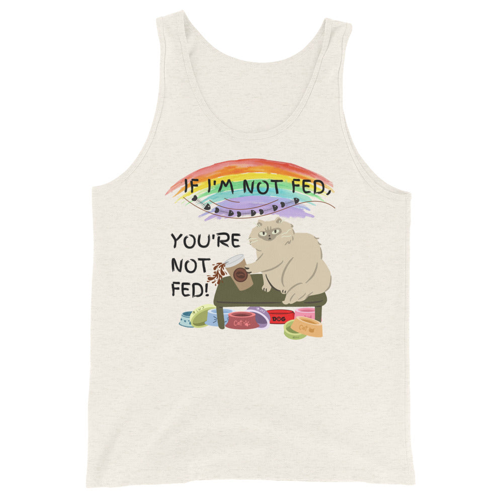 If I'm Not Fed, You're Not Fed - Unisex Tank Top