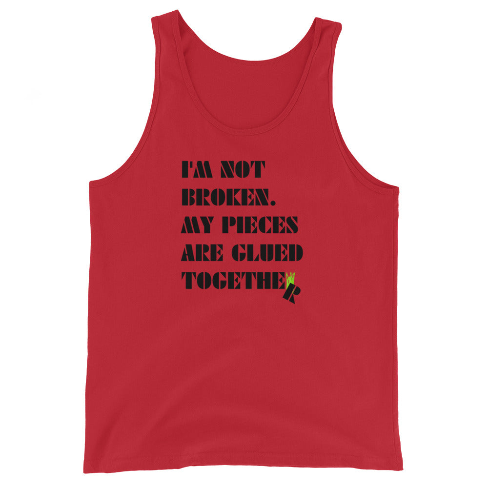 I'm Not Broken. My Pieces Are Glued Together - Unisex Tank Top