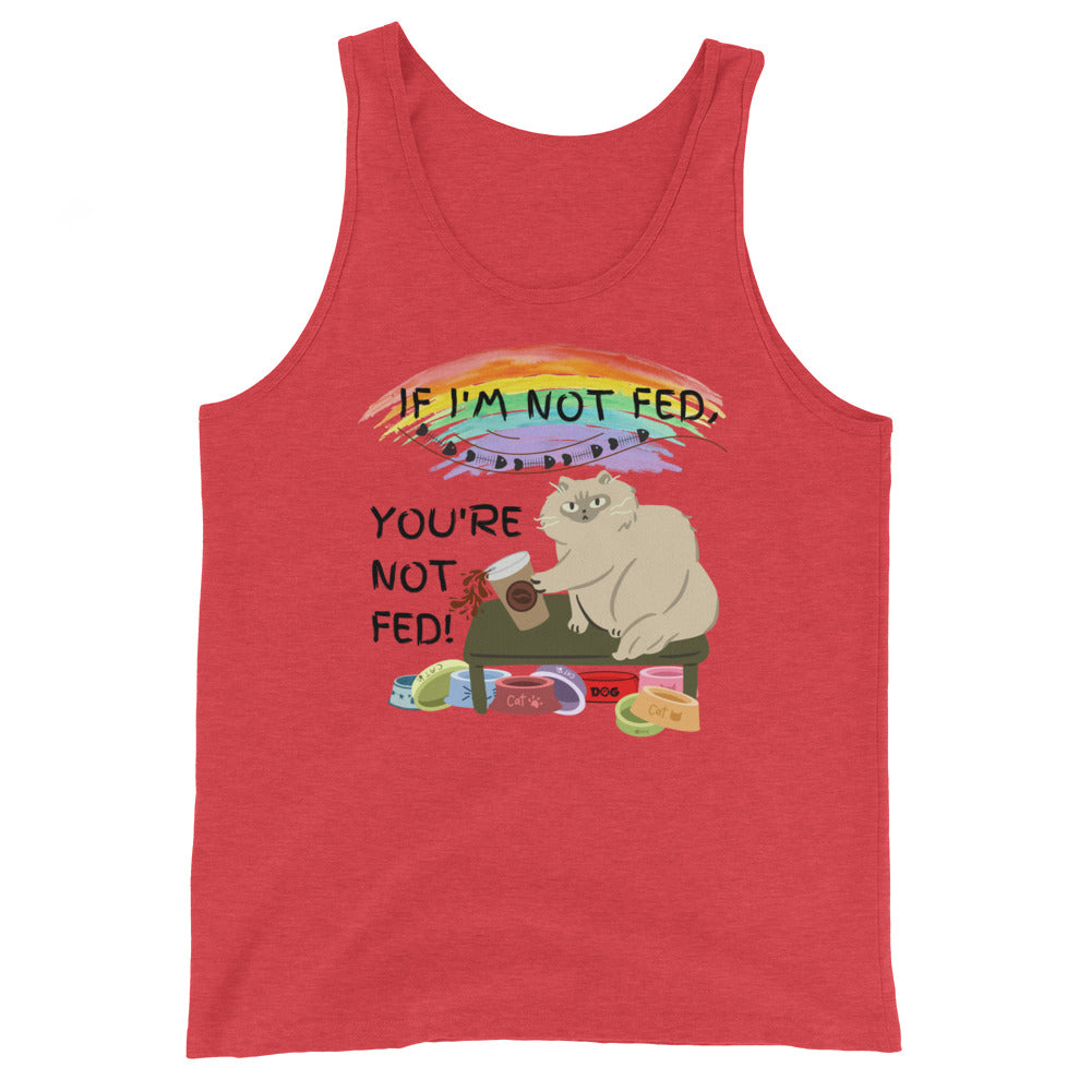 If I'm Not Fed, You're Not Fed - Unisex Tank Top