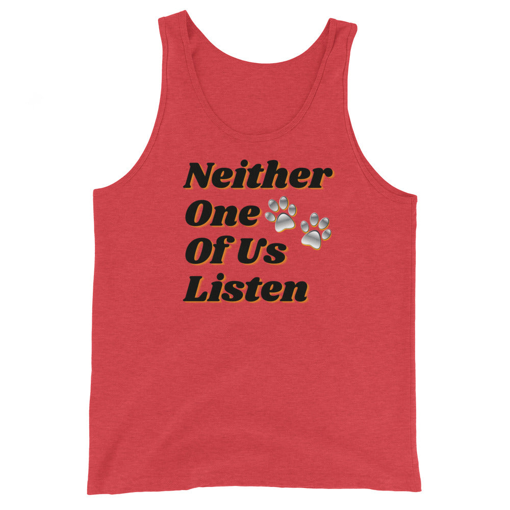 Neither One Of Us Listen - Unisex Tank Top