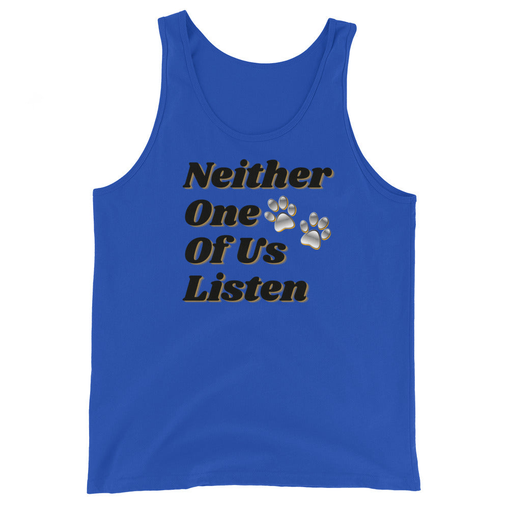 Neither One Of Us Listen - Unisex Tank Top