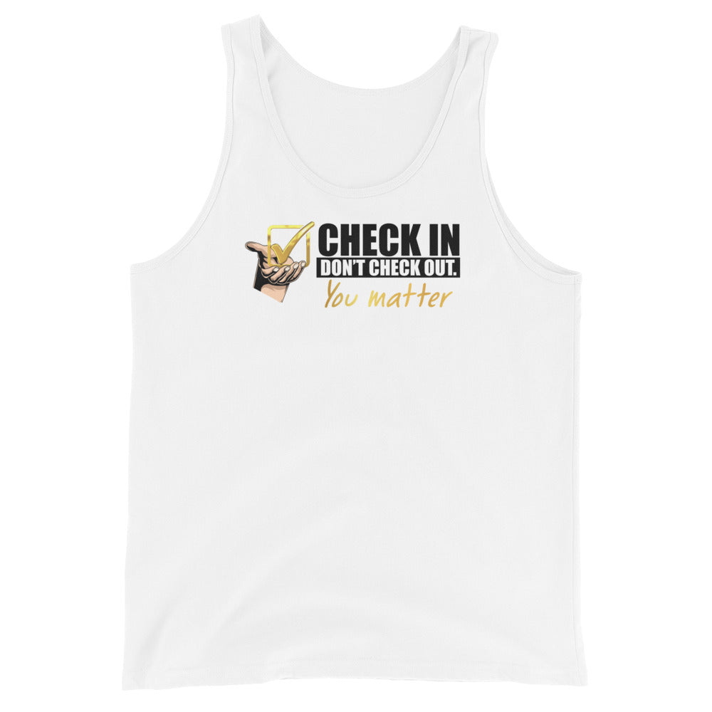 Check In, Don't Check Out. You Matter - Unisex Tank Top