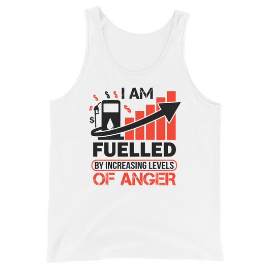 I am Fuelled by Increasing Levels of Anger - Unisex Tank Top