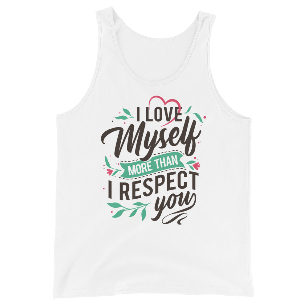 I Love Myself More Than I Like You - Unisex Tank Top