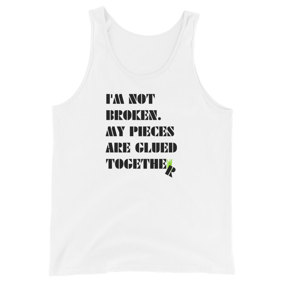 I'm Not Broken. My Pieces Are Glued Together - Unisex Tank Top