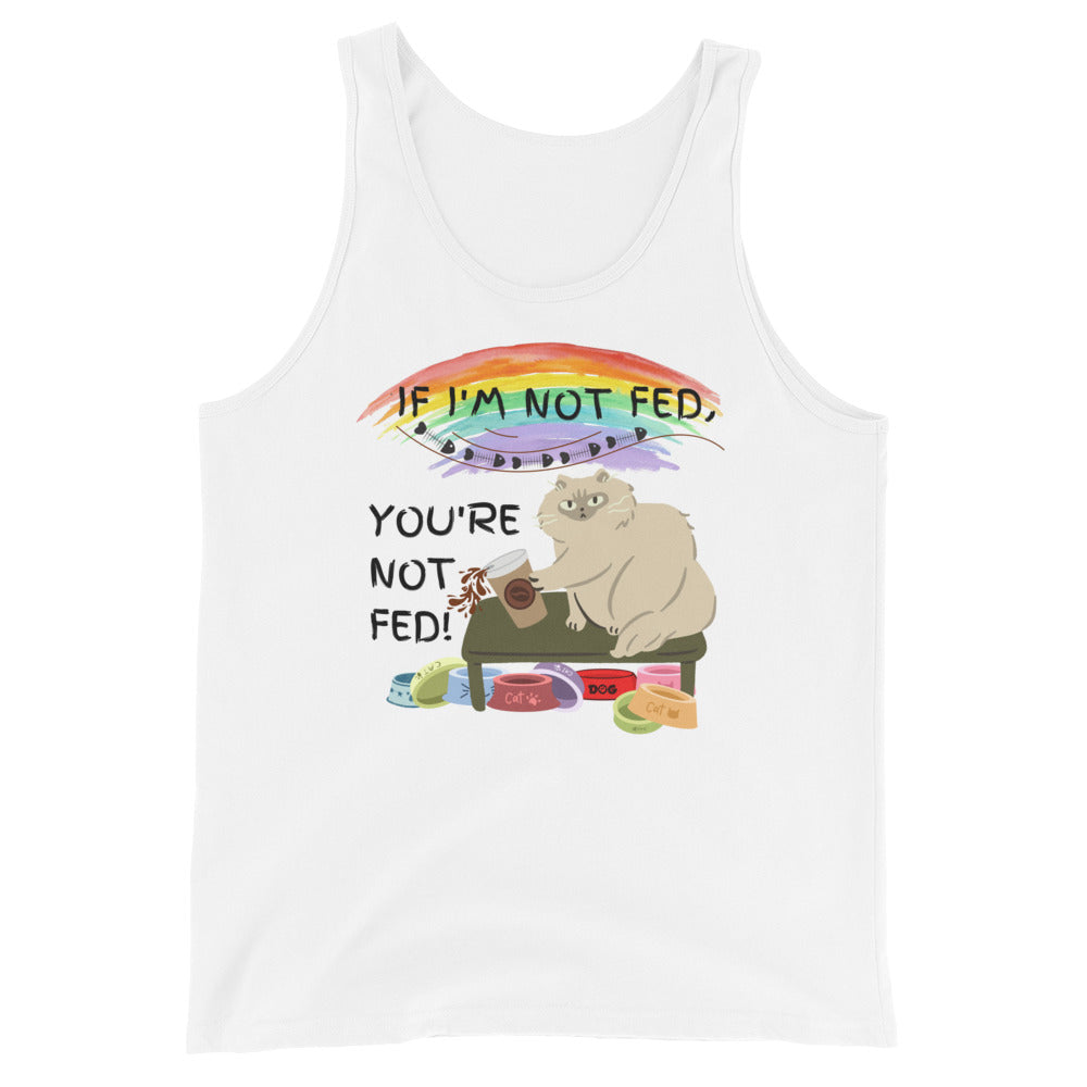 If I'm Not Fed, You're Not Fed - Unisex Tank Top