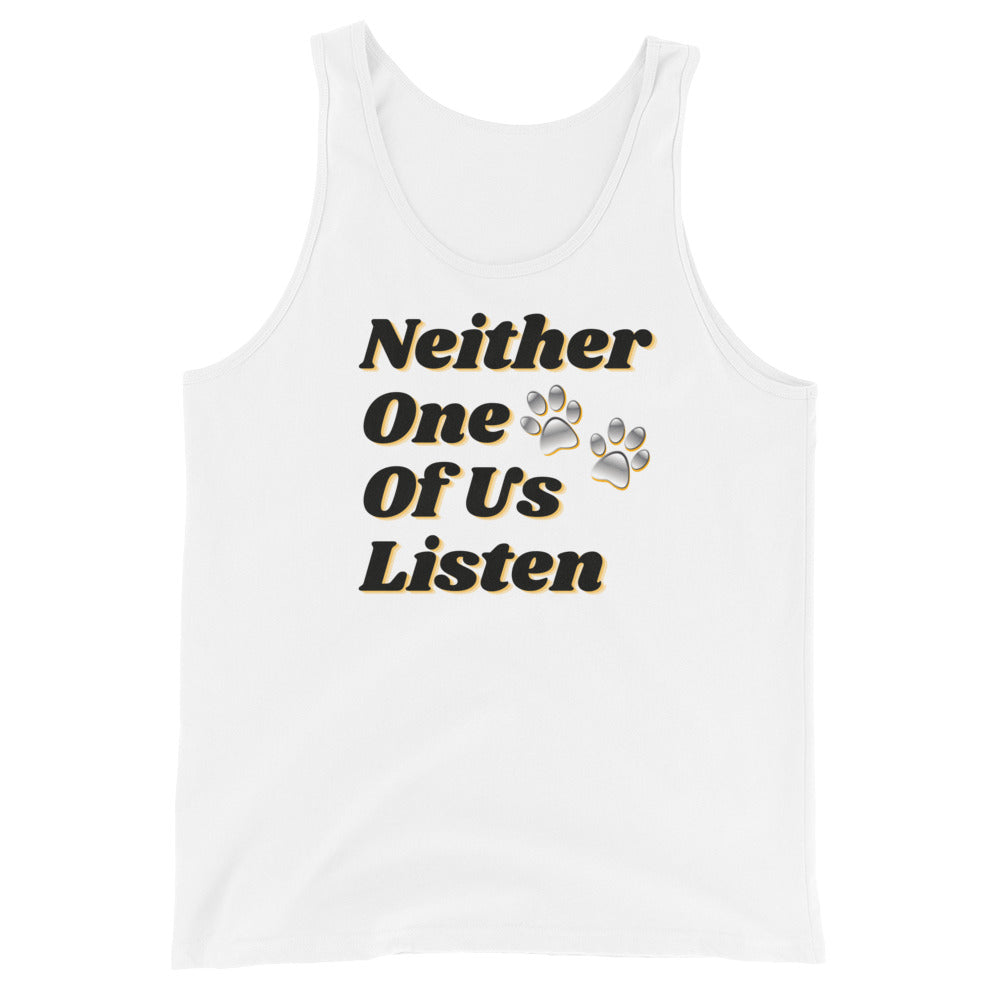 Neither One Of Us Listen - Unisex Tank Top