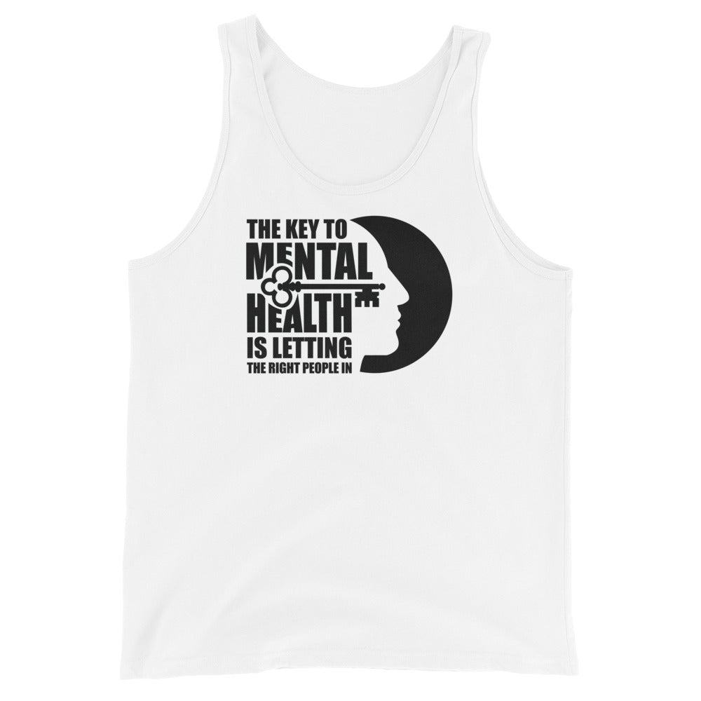 The Key To Mental Health Is Letting The Right People In - Unisex Tank Top