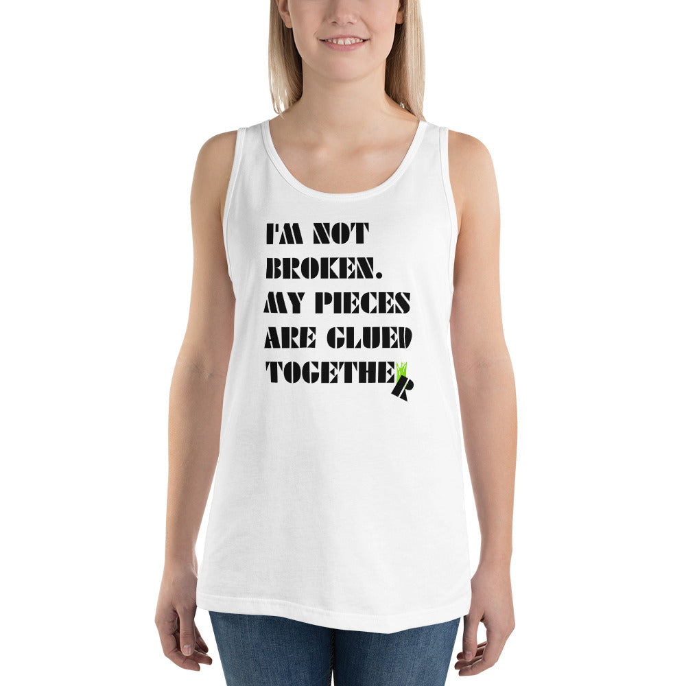 I'm Not Broken. My Pieces Are Glued Together - Unisex Tank Top