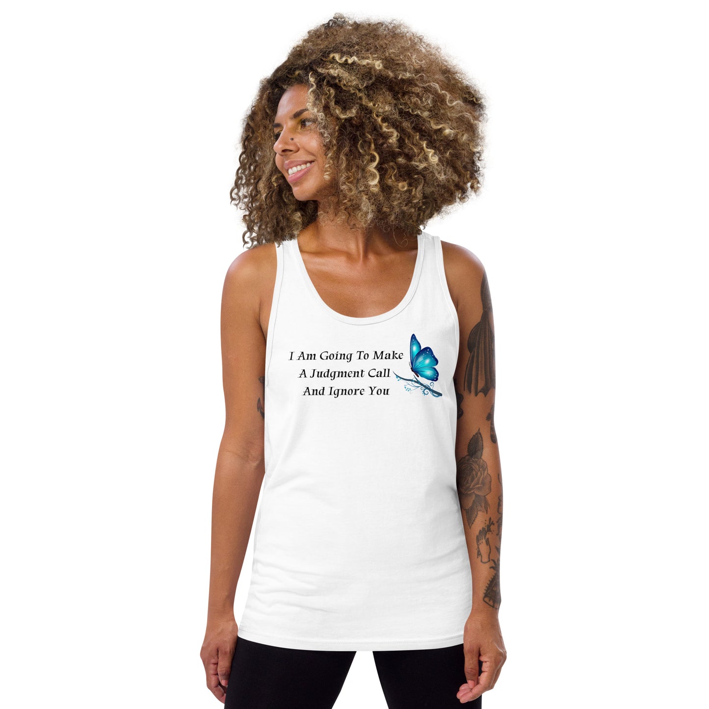 I Am Going To Make A Judgement Call And Ignore You - Unisex Tank Top