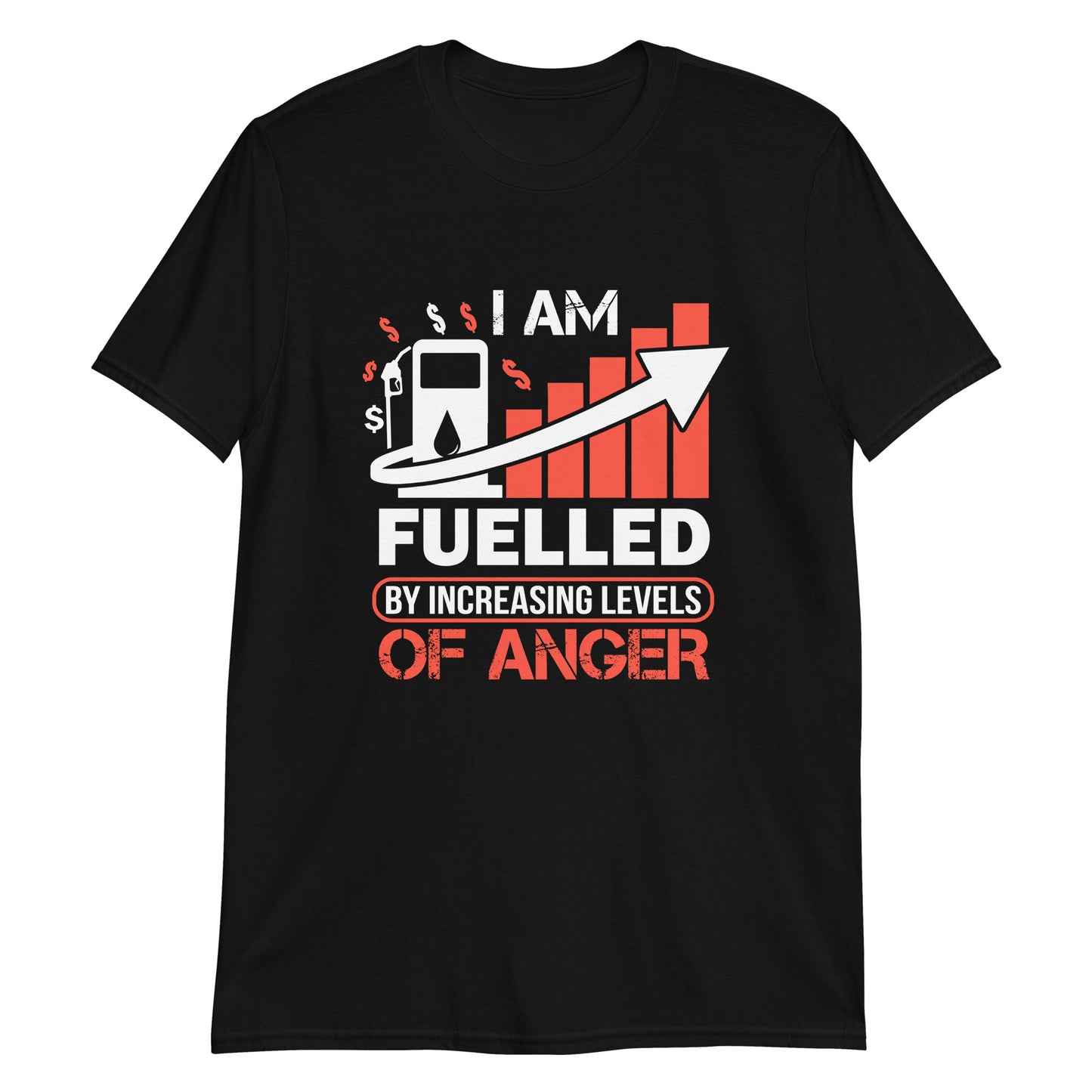 I am Fuelled by Increasing Levels of Anger - Unisex T-Shirt