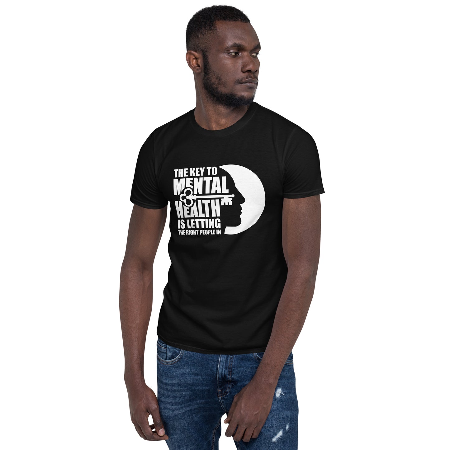 The Key To Mental Health Is Letting The Right People In - Unisex T-Shirt