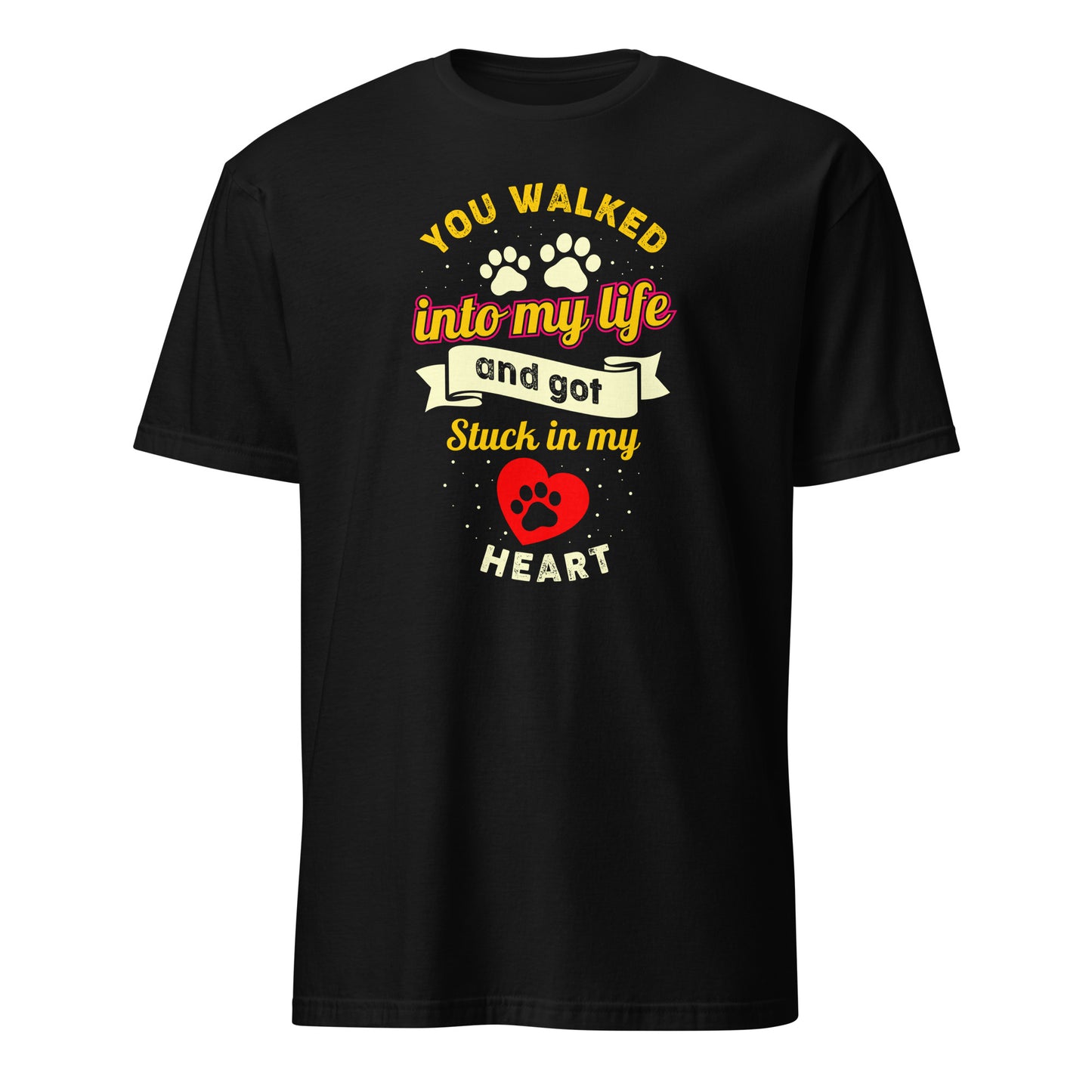 You Walked Into My Life And Got Stuck In My Heart - Unisex T-Shirt