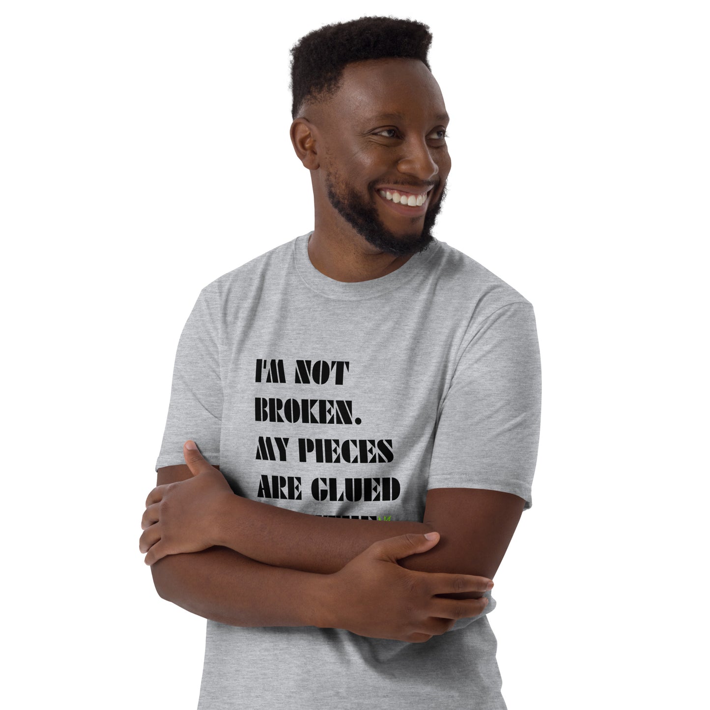 I'm Not Broken. My Pieces Are Glued Together - Unisex t-shirt