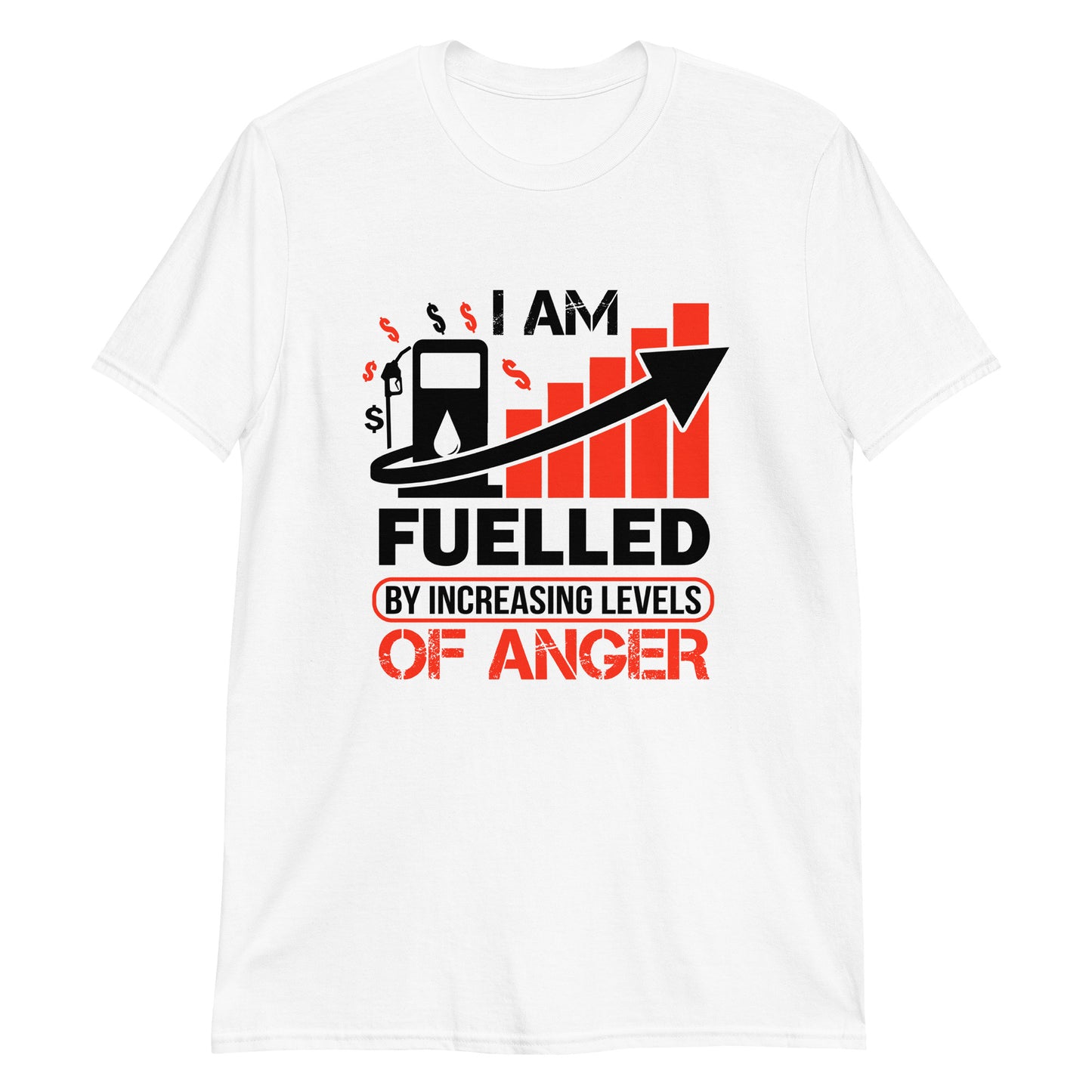 I am Fuelled by Increasing Levels of Anger - Unisex T-Shirt