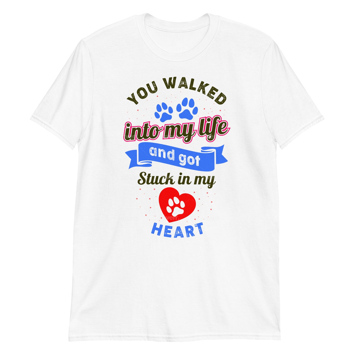 You Walked Into My Life And Got Stuck In My Heart - Unisex T-Shirt