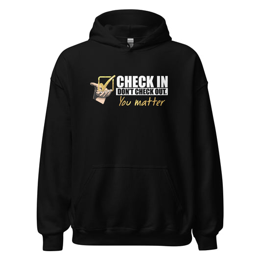 Check In, Don't Check Out -You Matter - Unisex Hoodie