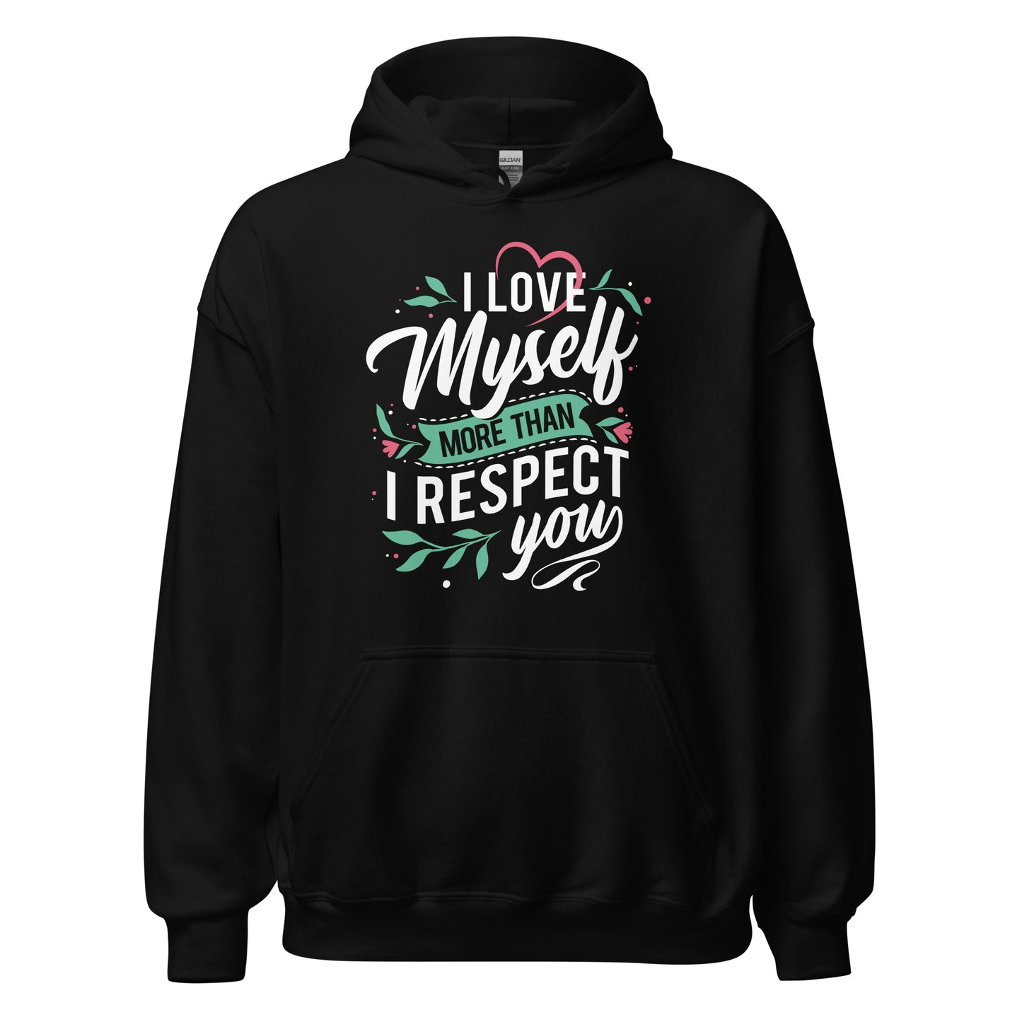 I Love Myself More Than I Like You - Unisex Hoodie