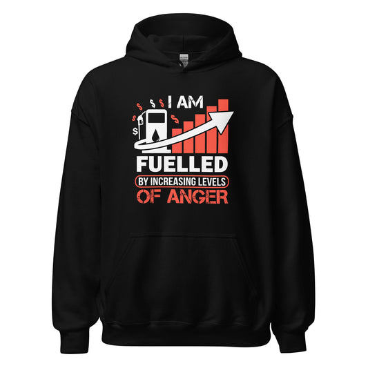 I am Fuelled by Increasing Levels of Anger - Unisex Hoodie