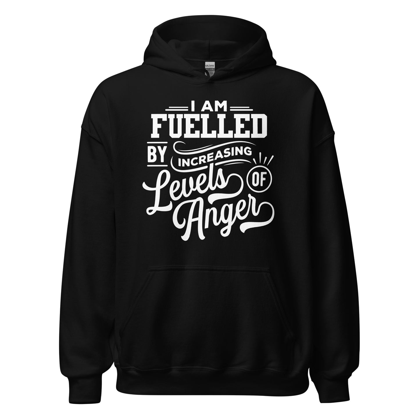 I am Fuelled by Increasing Levels of Anger - Unisex Hoodie