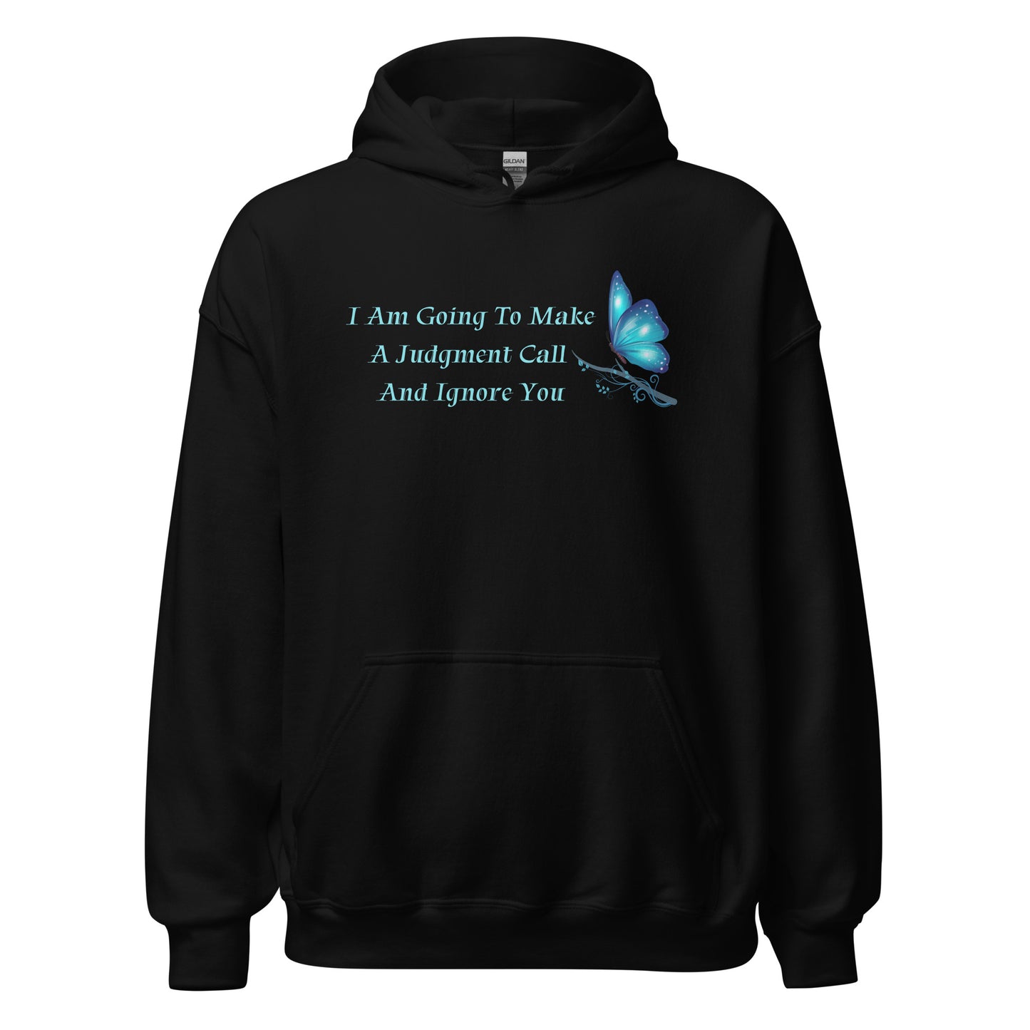 I Am Going To Make A Judgment Call And Ignore You - Unisex Hoodie