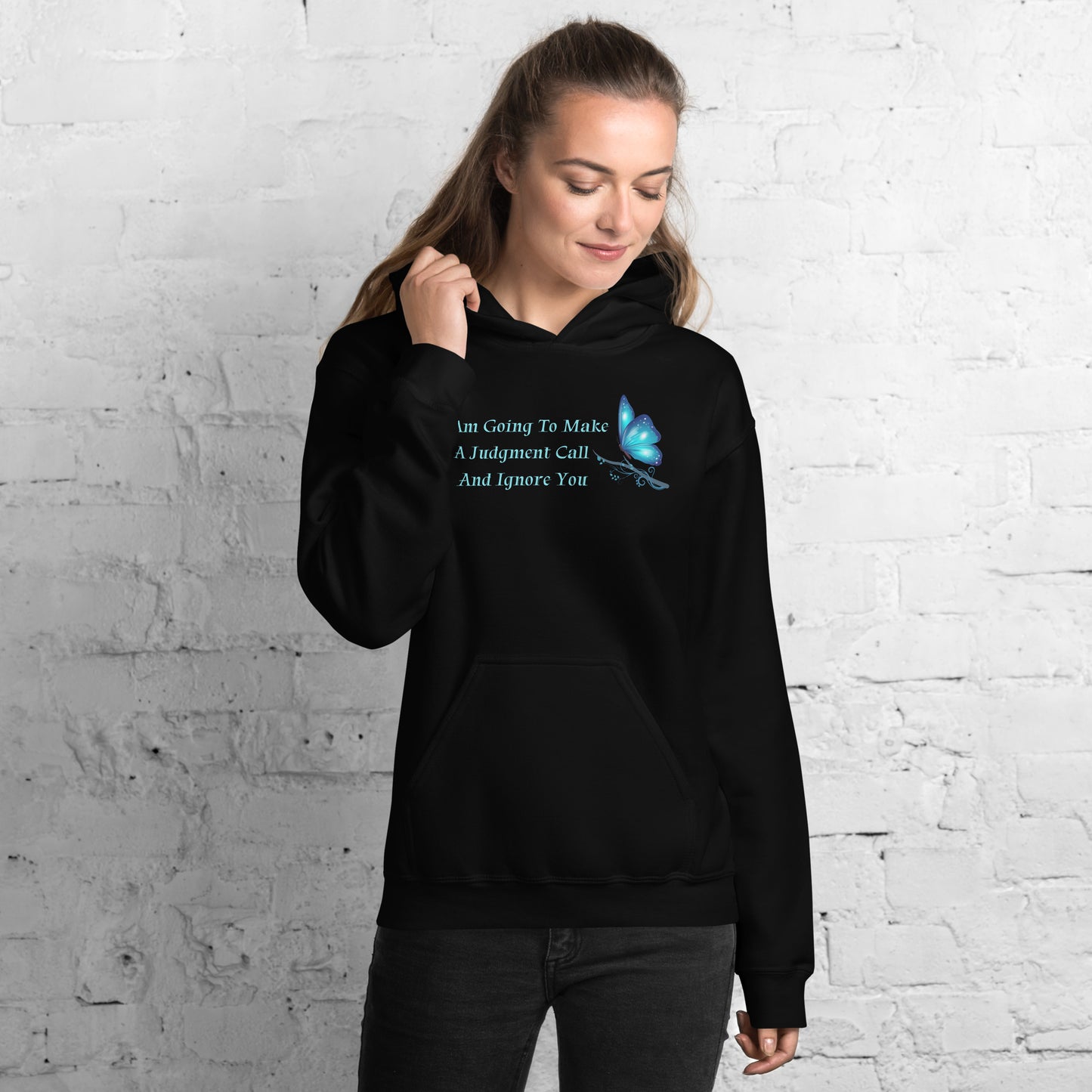 I Am Going To Make A Judgment Call And Ignore You - Unisex Hoodie