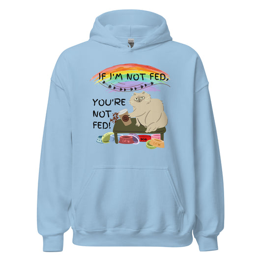 If I'm Not Fed, You're Not Fed - Unisex Hoodie