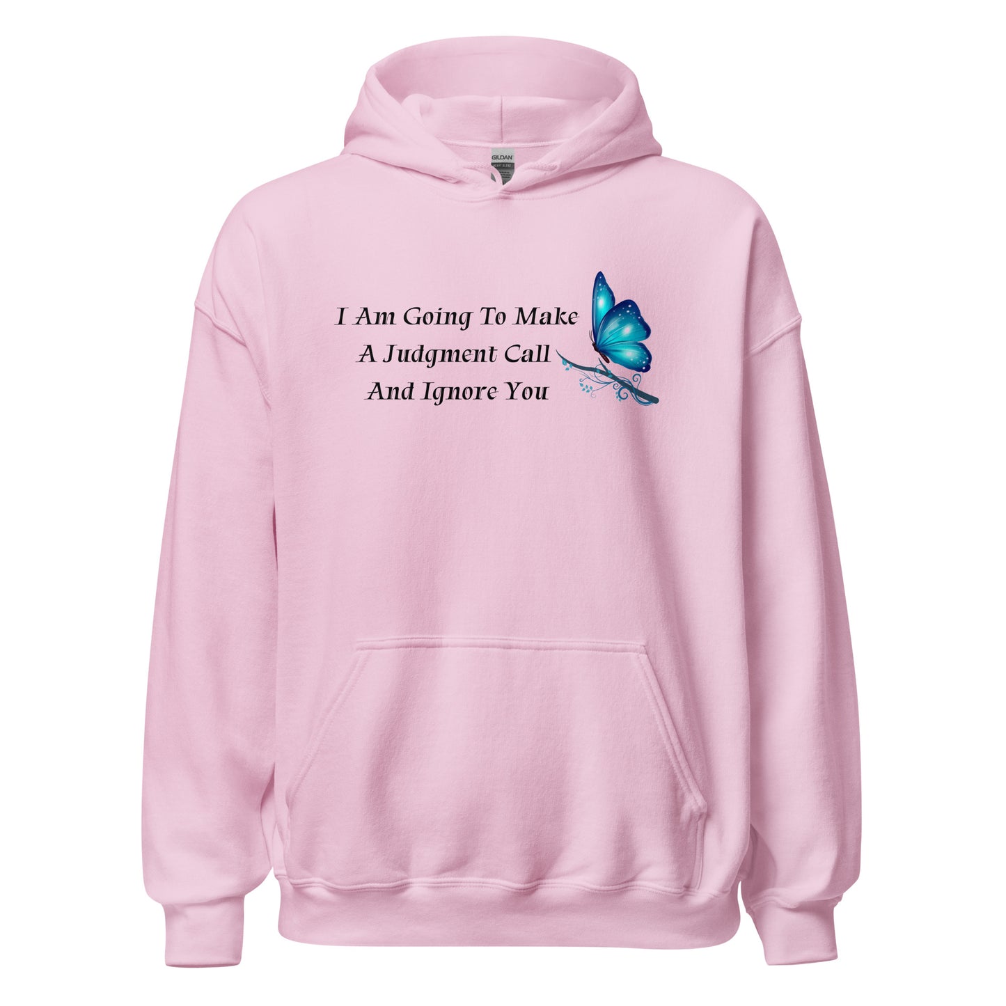 I Am Going To Make A Judgment Call And Ignore You - Unisex Hoodie