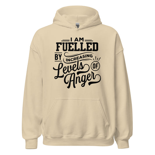 I am Fuelled by Increasing Levels of Anger - Unisex Hoodie