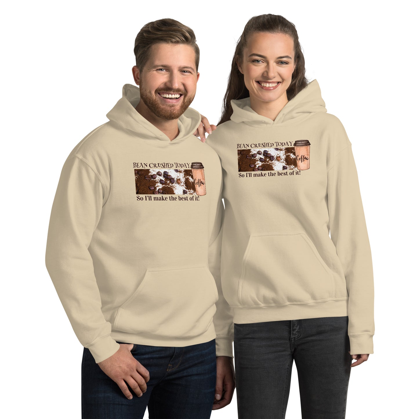 Bean Crushed Today. So I’ll Make The Best Of It! - Unisex Hoodie