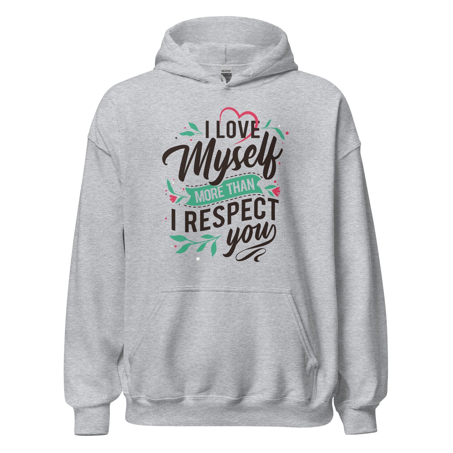 I Love Myself More Than I Like You - Unisex Hoodie