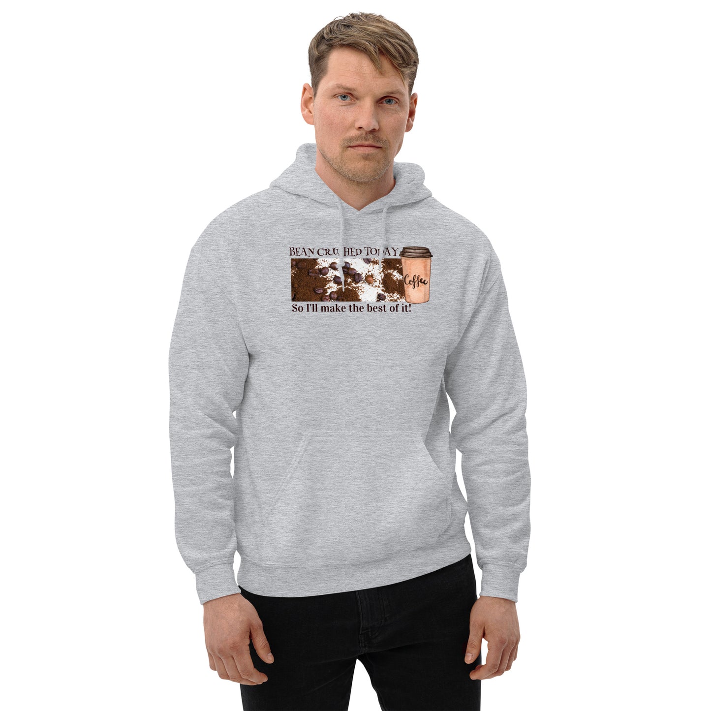 Bean Crushed Today. So I’ll Make The Best Of It! - Unisex Hoodie