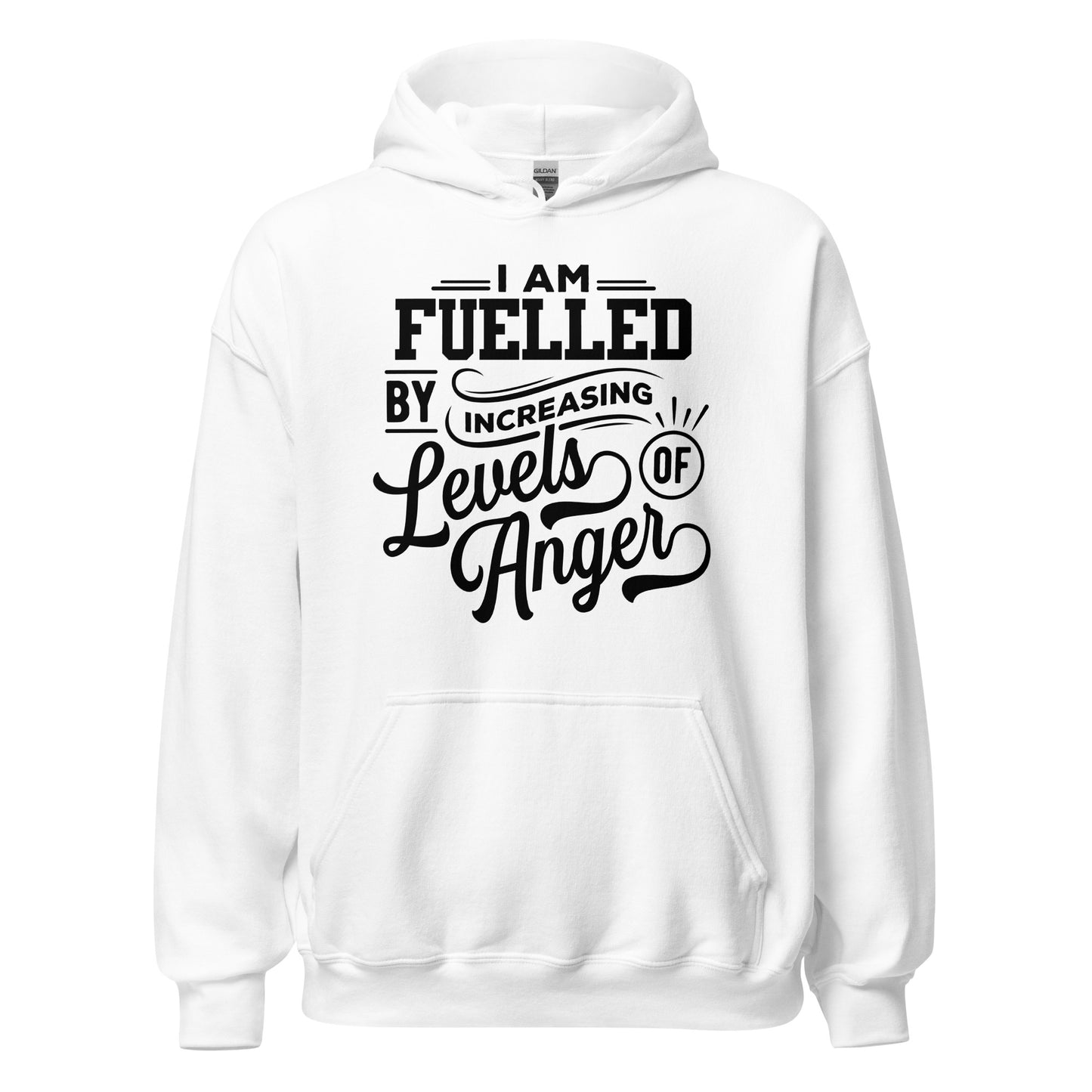 I am Fuelled by Increasing Levels of Anger - Unisex Hoodie