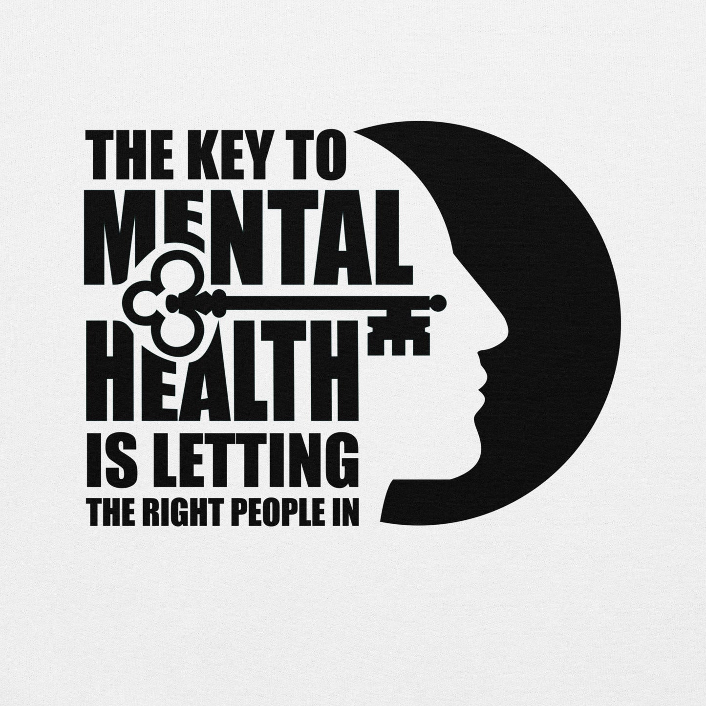 The Key To Mental Health Is Letting The Right People In - Unisex Hoodie