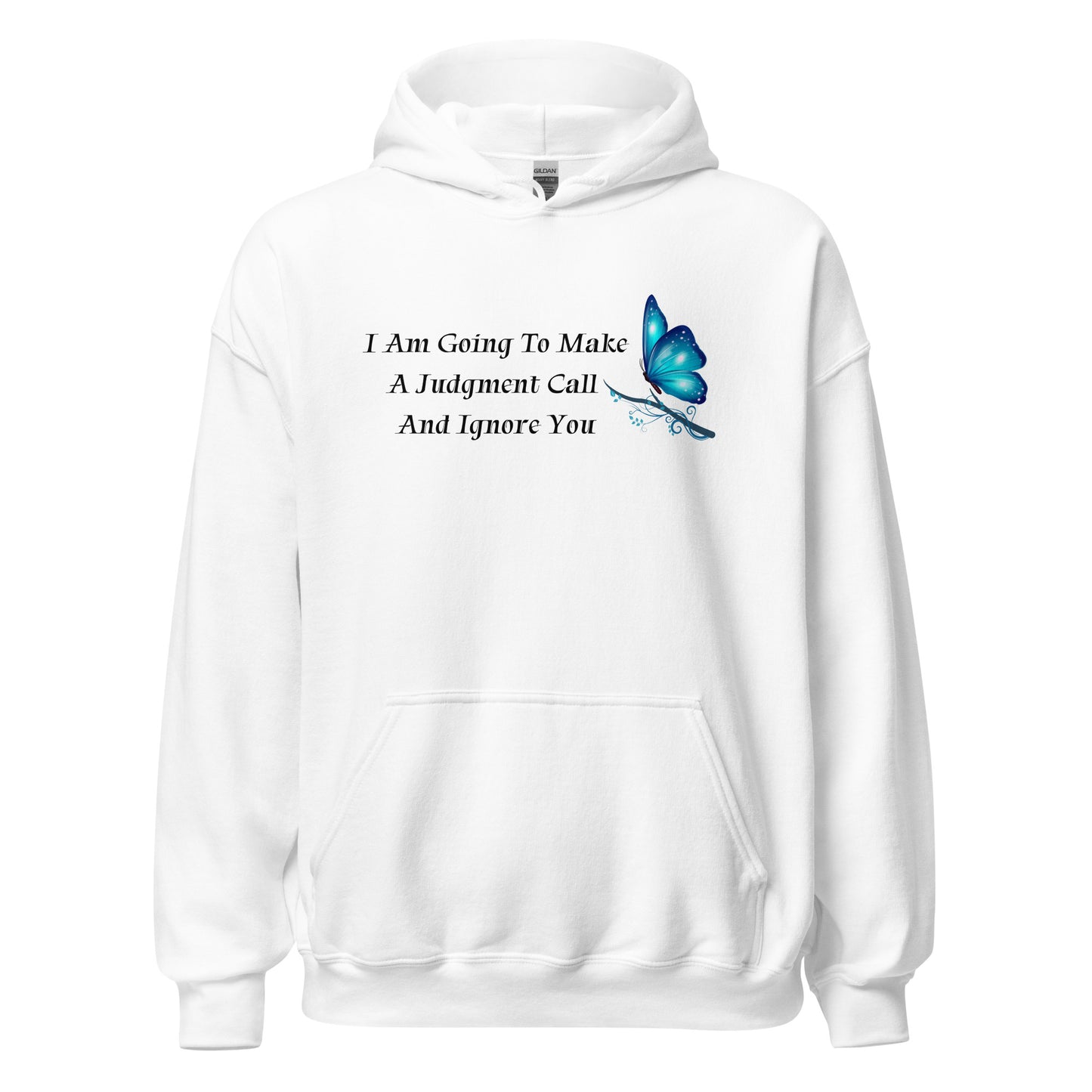 I Am Going To Make A Judgment Call And Ignore You - Unisex Hoodie