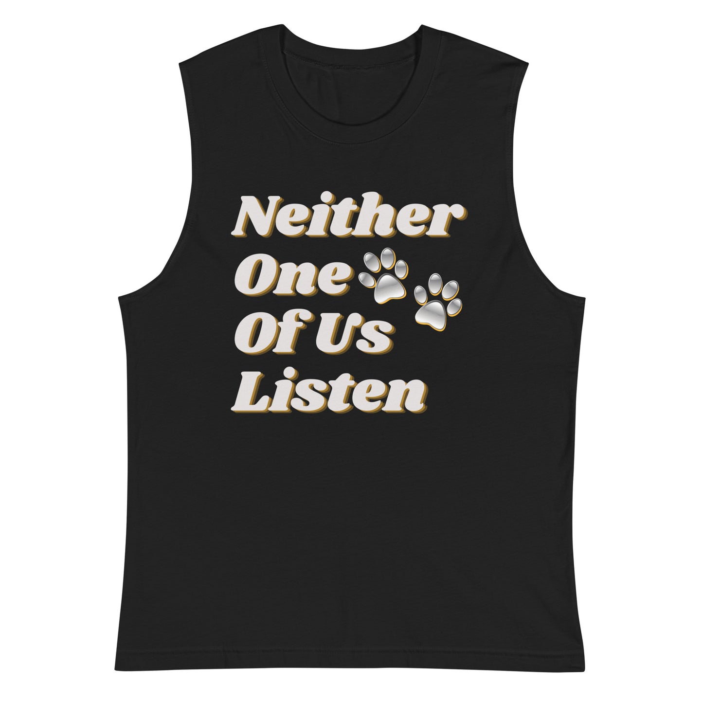 Neither One Of Us Listen - Men's Muscle shirt